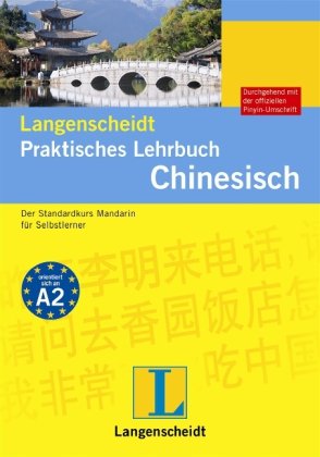 Langenscheidt Praktisches Lehrbuch Chinesisch - Lehrbuch: Der Standardkurs Mandarin für Selbstlerner: Der Standardkurs Mandarin für Selbstlerner. ... mit der offiziellen Pinyin-Schrift Learning & Reference