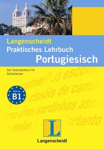 Langenscheidt Praktisches Lehrbuch Portugiesisch: Der Standardkurs für Selbstlerner: Ein Standardwerk für Selbstlerner. Führt zu Niveau B1 Learning & Reference