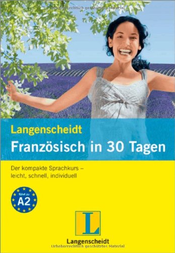 Langenscheidt Französisch in 30 Tagen: Der kompakte Sprachkurs - leicht, schnell, individuell: Der kompakte Sprachkurs - leicht, schnell, individuell. Führt zu Niveau A2 Learning & Reference