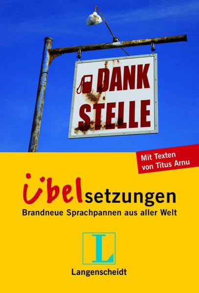 Langenscheidt Dankstelle - Übelsetzungen: Brandneue Sprachpannen aus aller Welt Humour & Satire