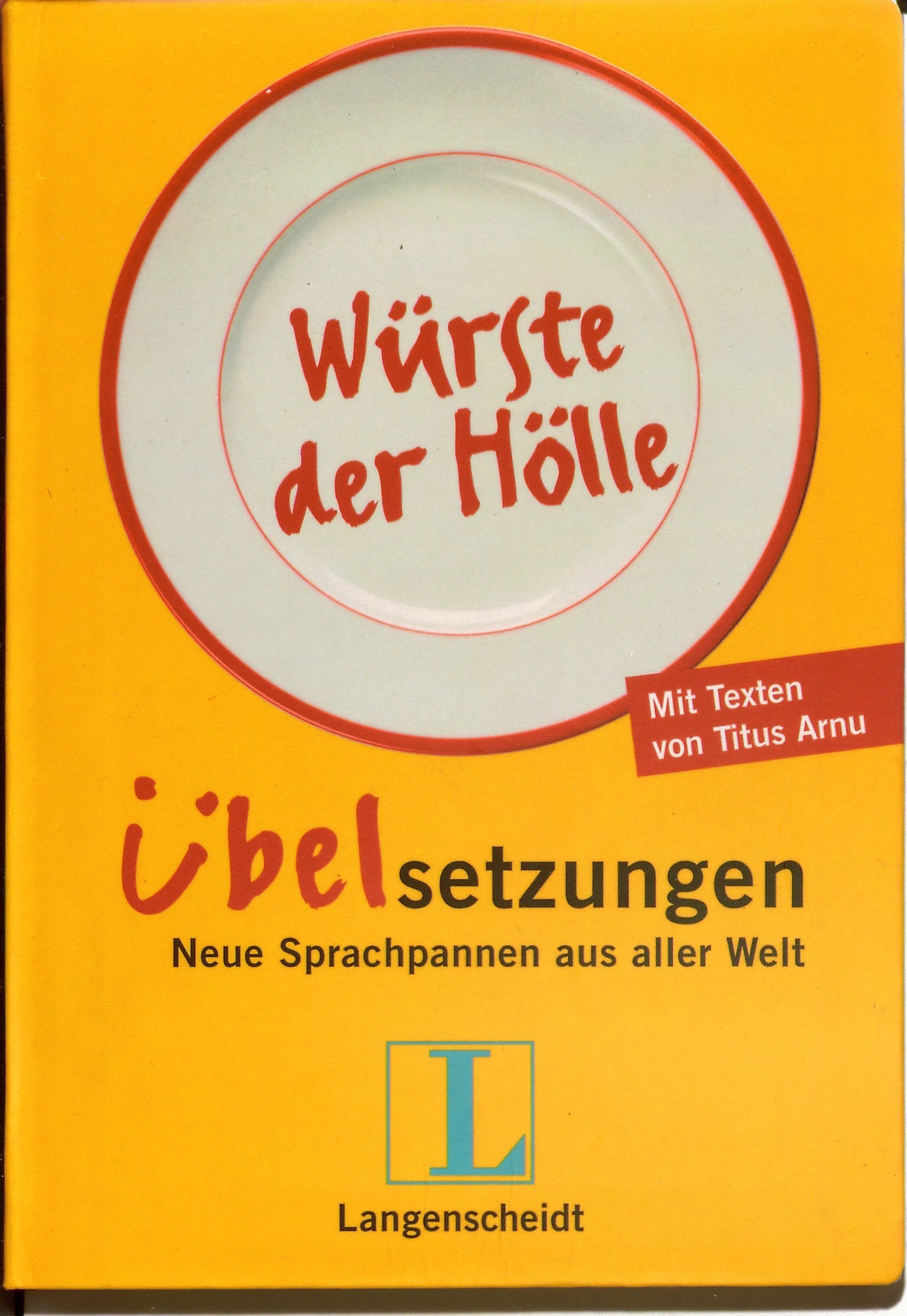 Langenscheidt Würste der Hölle - Übelsetzungen: Neue Sprachpannen aus aller Welt Humour & Satire