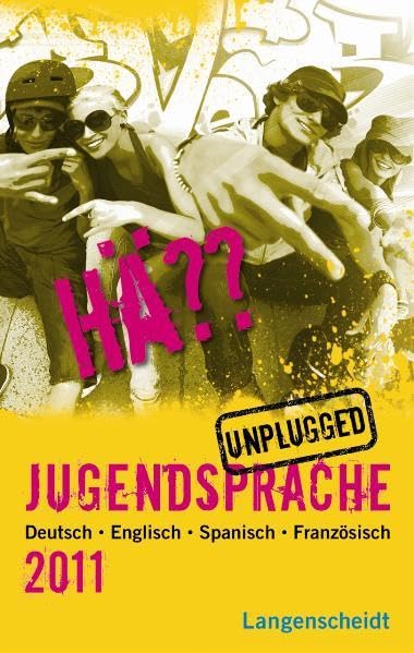 Langenscheidt Hä?? Jugendsprache unplugged 2011: Deutsch - Englisch - Spanisch - Französisch Social Sciences