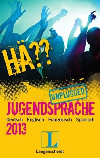 Hä?? Jugendsprache unplugged 2013: Deutsch Englisch Spanisch Französisch (Langenscheidt Hä?? Jugendsprache unplugged) General education