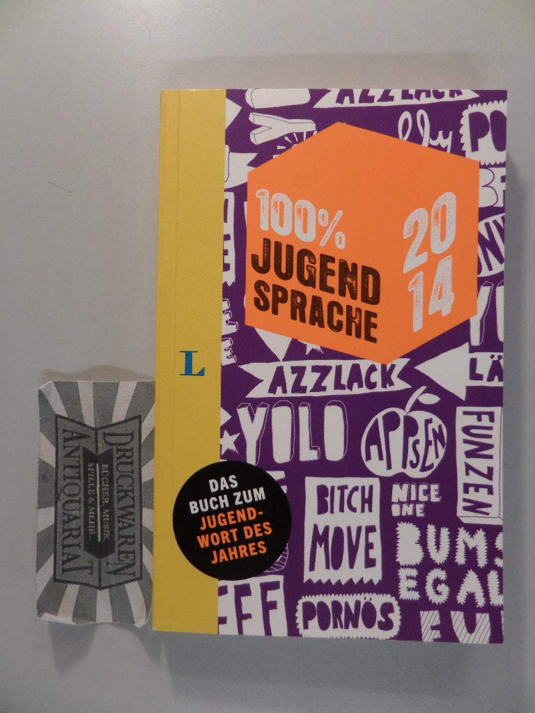 100 Prozent Jugendsprache 2014: Hä?? Jugendsprache unplugged 2014. Das Buch zum Jugendwort des Jahres General education