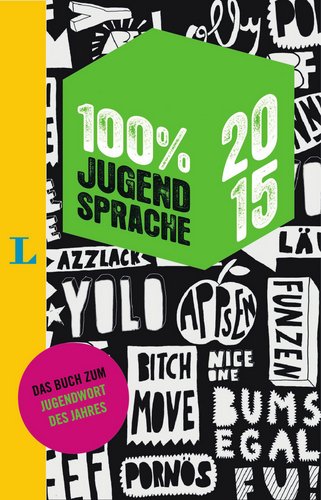 100 Prozent Jugendsprache 2015: Das Buch zum Jugendwort des Jahres General education