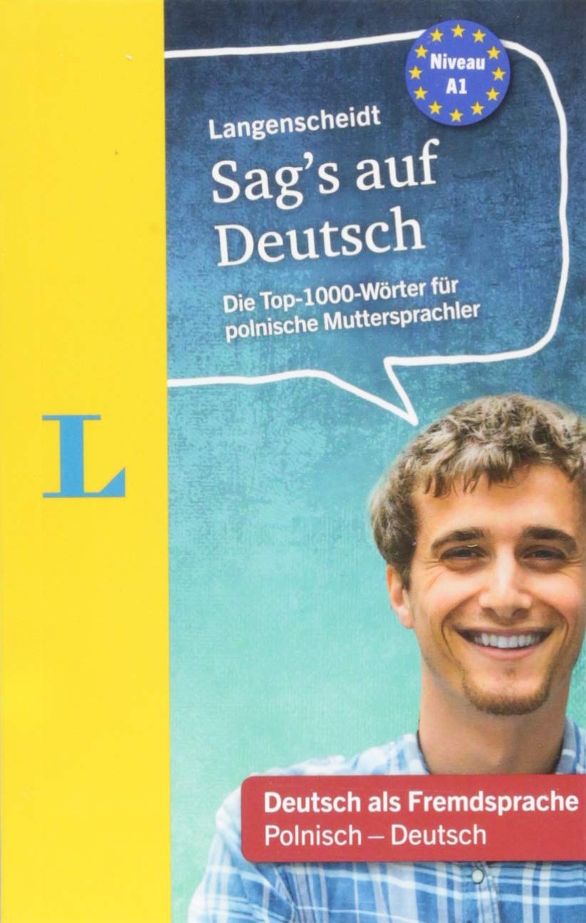 Langenscheidt Sag's auf Deutsch - Deutsch für polnische Muttersprachler: Die Top-1000-Wörter für polnische Muttersprachler, Polnisch-Deutsch: Die ... Muttersprachler, Polnisch-Deutsch. Niveau A1 General education