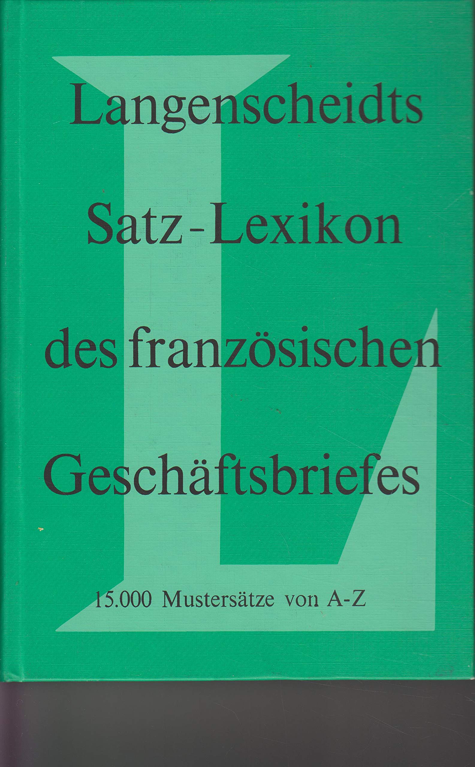 Langenscheidts Satz- Lexikon des französischen Geschäftsbriefes. 15000 Mustersätze von A - Z Foreign Languages ​​& Dictionaries