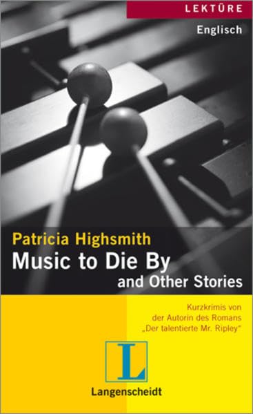 Patricia Highsmith: Music to Die By and Other Stories: Kurzkrimis mit Übersetzungshilfen. Text in Engl. (Langenscheidt Lektüren) Crime & Thrillers