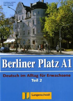 Berliner Platz A1 - Lehr- und Arbeitsbuch A1, Teil 2 ohne CD: Deutsch im Alltag für Erwachsene: Lehr- Und Arbeitsbuch A1 - Teil 2 (Kapitel 7-12) Ohne CD Foreign Languages ​​& Dictionaries