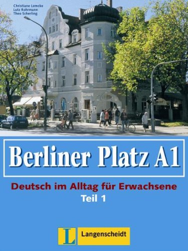 Berliner Platz A1 - Lehr- und Arbeitsbuch A1, Teil 1 mit Audio-CD zum Arbeitsbuchteil: Deutsch im Alltag für Erwachsene: Lehr- Und Arbeitsbuch A1 - Teil 1 (Kapitel 1-6) MIT CD Zum Arbeitsbuch (Texto) Foreign Languages ​​& Dictionaries