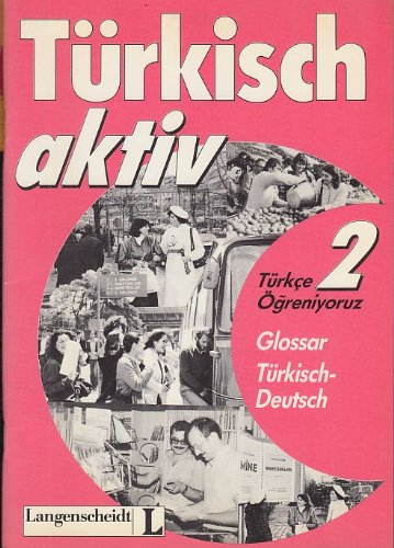Türkisch aktiv; Türkce Ögreniyoruz, Glossar Türkisch-Deutsch: Unter Mitarb. v. Gülten Corlu Learning & Reference