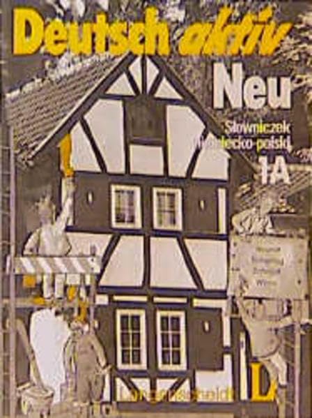 Deutsch aktiv Neu. Ein Lehrwerk für Erwachsene: Deutsch aktiv Neu, Glossar Deutsch-Polnisch Study Guides