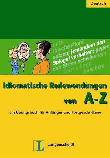 Idiomatische Redewendungen von A - Z: Ein Übungsbuch für Anfänger und Fortgeschrittene (Texto) Foreign Languages ​​& Dictionaries
