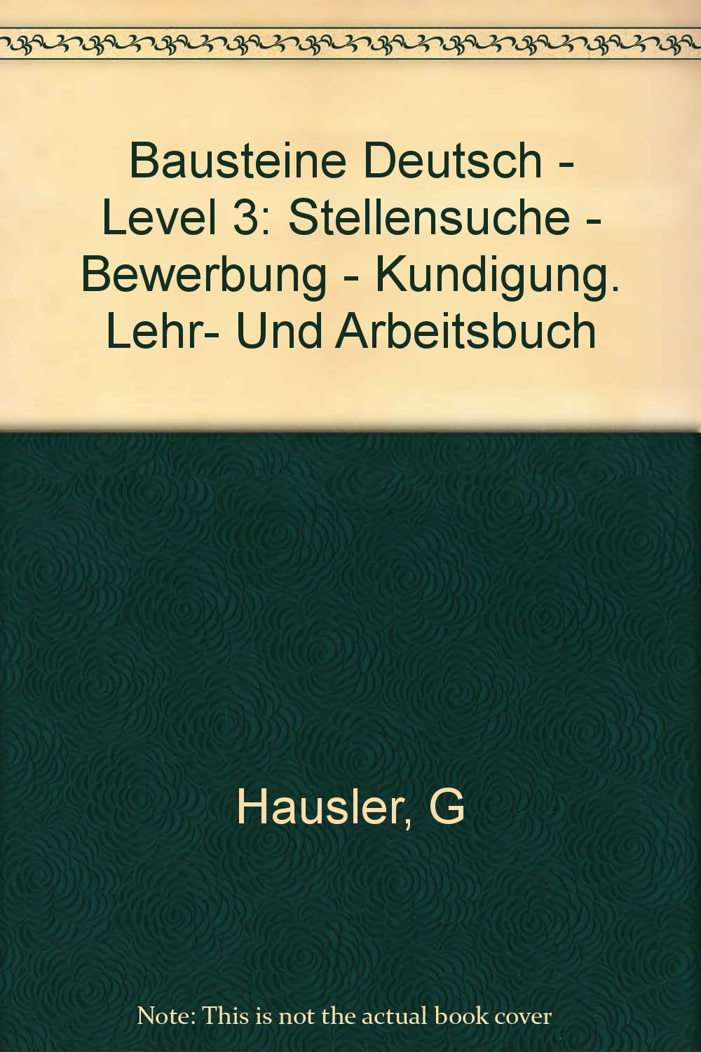 Stellensuche, Bewerbung, Kündigung, Lehrbuch und Arbeitsbuch (Bausteine Deutsch - Level 3) Business, Finance & Career