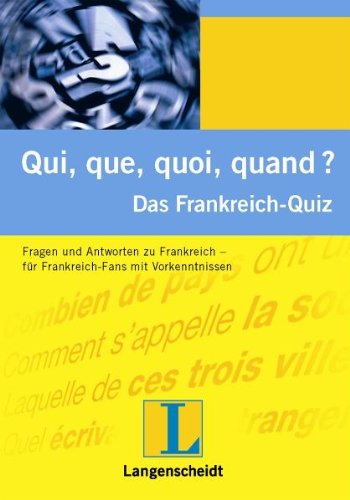 Qui, que, quoi, quand ? Das Frankreich-Quiz: Das Frankreich-Quiz. Fragen und Antworten zu Frankreich - für Frankreich-Fans mit Vorkenntnissen Foreign Languages ​​& Dictionaries