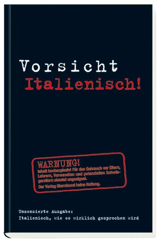 Vorsicht Italienisch!: Italienisch, wie es wirklich gesprochen wird Learning & Reference