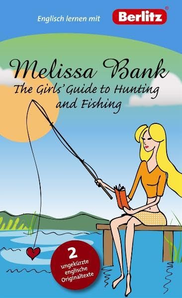 Englisch lernen mit Melissa Bank: The Girls' Guide to Hunting and Fishing: Berlitz Englisch lernen mit Melissa Bank. Text in Englisch. Mit Vokabeln ... Englisch lernen mit Bestsellerautoren) Study Guides