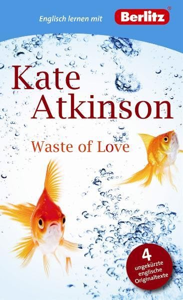 Englisch lernen mit Kate Atkinson: Waste of Love: Berlitz Englisch lernen mit Kate Atkinson. Text in Englisch. Mit Vokabeln und Übungen (Berlitz Englisch lernen mit Bestsellerautoren) Study Guides