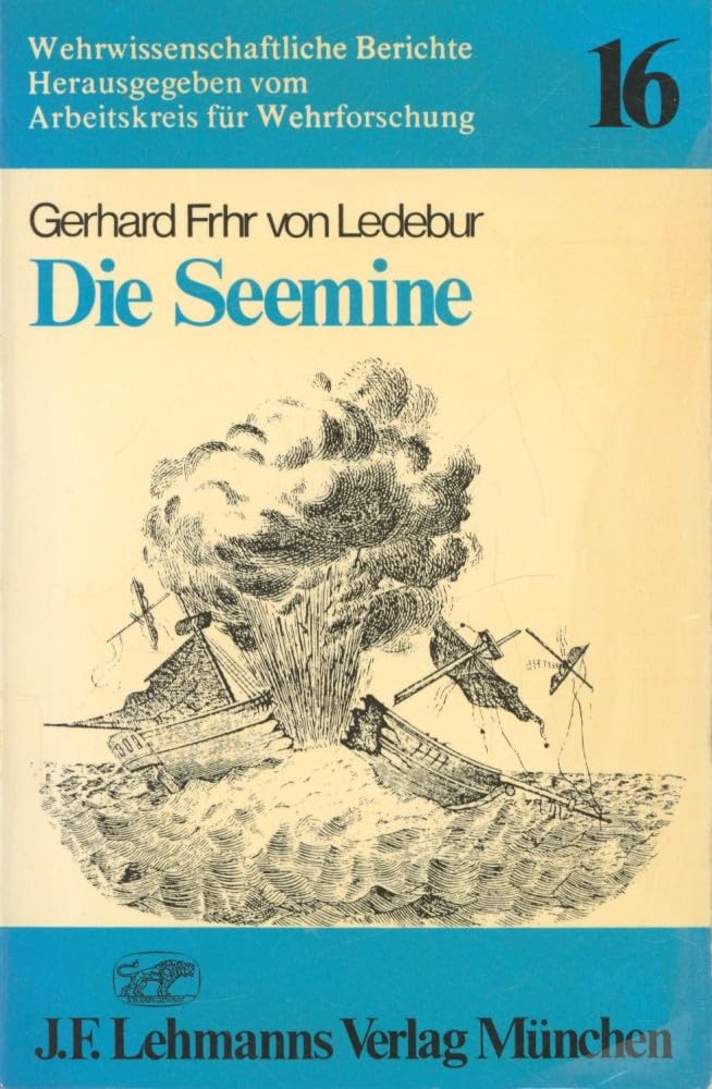Die Seemine. Geschichtliche Darstellung der Entwicklung der seeminen und der Minenabwehr unter Einbeziehung der Minenabwehrfahrzeuge mit Beispielen aus dem Minenkrieg und einer minenrechtlichen Betrachtung Books