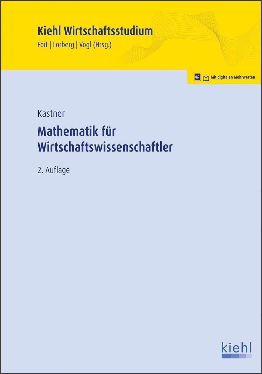 Mathematik für Wirtschaftswissenschaftler: Lehrbuch mit Online-Lernumgebung (Kiehl Wirtschaftsstudium) Business, Finance & Career