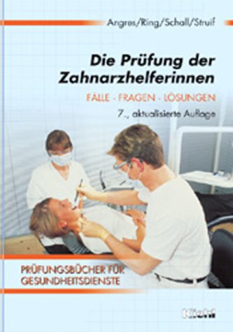 Die Prüfung der Zahnarzthelferinnen: Fälle, Fragen, Lösungen (Prüfungsbücher für Gesundheitsberufe) Medicine