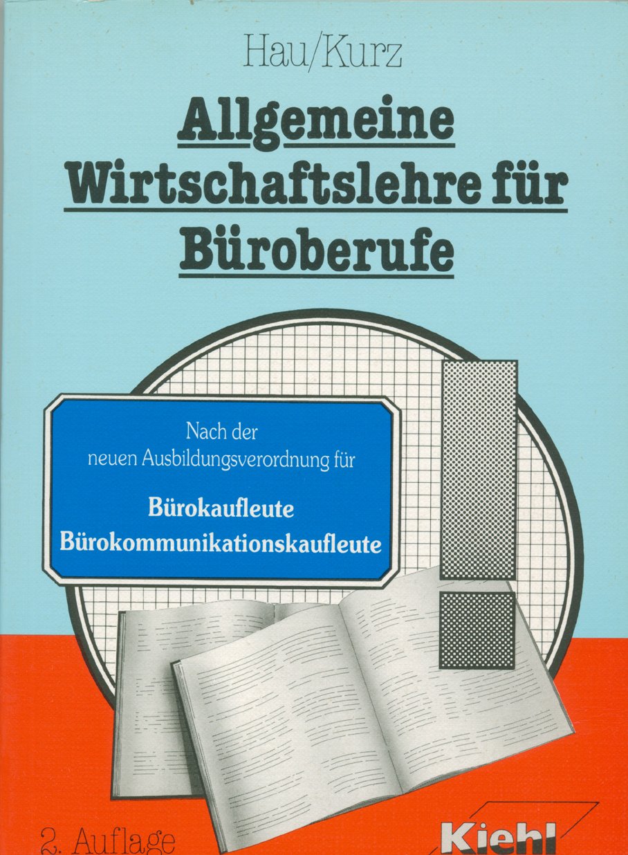 Allgemeine Wirtschaftslehre für Büroberufe: Ein Lehr- und Arbeitsbuch nach den neuen KMK-Rahmenlehrplänen für Büro- und Bürokommunikationskaufleute (Lehrbücher für kaufmännische Ausbildungsberufe) Business & Technology