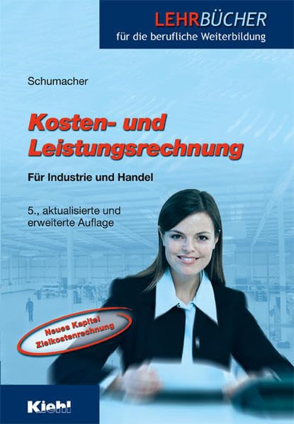 Kosten- und Leistungsrechnung: Für Industrie und Handel Business, Finance & Career