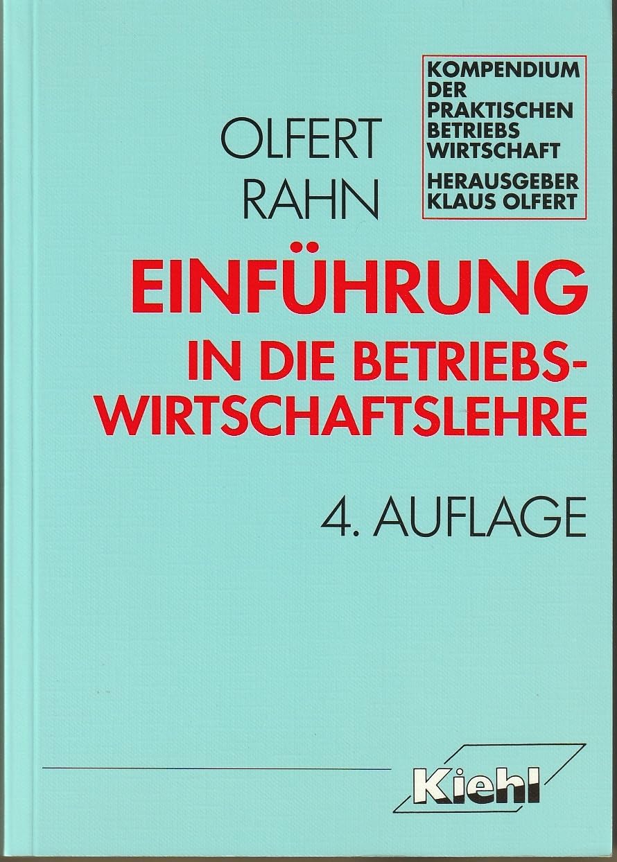 Einführung in die Betriebswirtschaftslehre (Kompendium der praktischen Betriebswirtschaft) Business & Technology