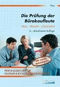 Die Prüfung der Bürokaufleute: Fälle - Fragen - Lösungen (Prüfungsbücher für kaufmännische Ausbildungsberufe) Business, Finance & Career