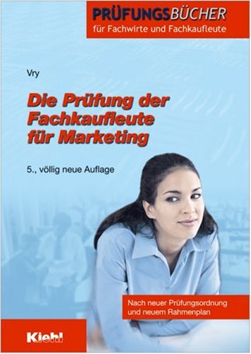 Die Prüfung der Fachkaufleute für Marketing (Prüfungsbücher für Fachwirte und Fachkaufleute) Business, Finance & Career
