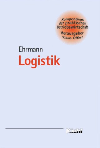 Logistik (Kompendium der praktischen Betriebswirtschaft) Business & Technology