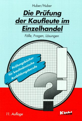 Die Prüfung der Kaufleute im Einzelhandel: Fälle, Fragen, Lösungen (Prüfungsbücher für kaufmännische Ausbildungsberufe) Education & Training