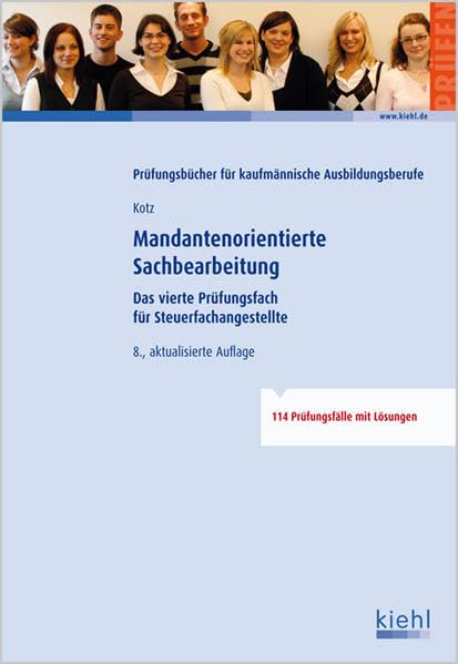 Mandantenorientierte Sachbearbeitung für Steuerfachangestellte: Das vierte Prüfungsfach für Steuerfachangestellte - 114 Prüfungsfälle mit Lösungen. (Prüfungsbücher für kaufmännische Ausbildungsberufe) Business, Finance & Career