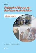 Praktische Fälle aus der Betriebswirtschaftslehre: Lösungsbuch Business, Finance & Career