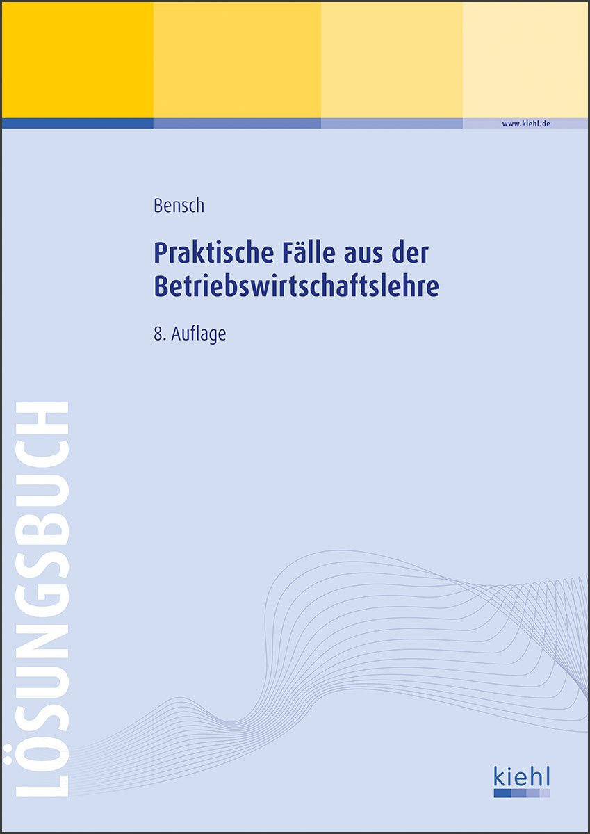 Praktische Fälle aus der Betriebswirtschaftslehre - Lösungsbuch Business, Finance & Career