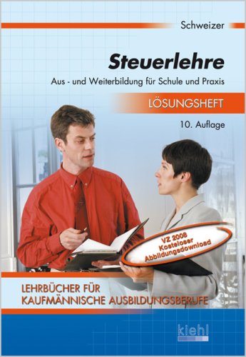Steuerlehre. Aus- und Weiterbildung für Schule und Praxis / Steuerlehre - Lösungsheft: Aus- und Weiterbildung für Schule und Praxis Business, Finance & Career