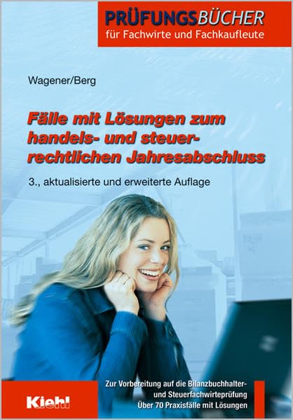Fälle mit Lösungen zum handels- und steuerrechtlichen Jahresabschluss. Vorbereitung auf die Bilanzbuchhalter- und Steuerfachwirteprüfung. Business, Finance & Career
