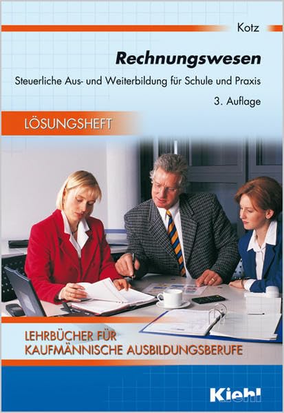 Rechnungswesen. Steuerliche Aus- und Weiterbildung für Schule und Praxis: Rechnungswesen, Lösungsheft. Steuerliche Aus- und Weiterbildung für Schule ... für kaufmännische Ausbildungsberufe) Business, Finance & Career