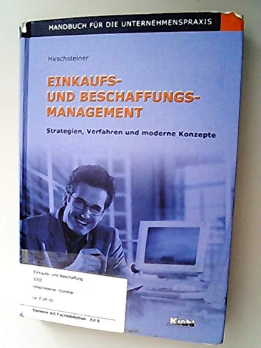 Einkaufs- und Beschaffungsmanagement: Strategien, Verfahren und moderne Konzepte - Handbuch für die Unternehmenspraxis Business, Finance & Career