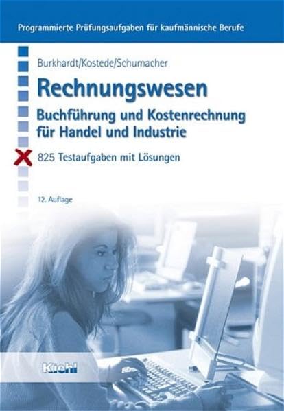 Rechnungswesen: Buchführung und Kostenrechnung für Handel und Industrie. 825 Testaufgaben mit Lösungen (Programmierte Prüfungsaufgaben für kaufmännische Berufe) Business, Finance & Career