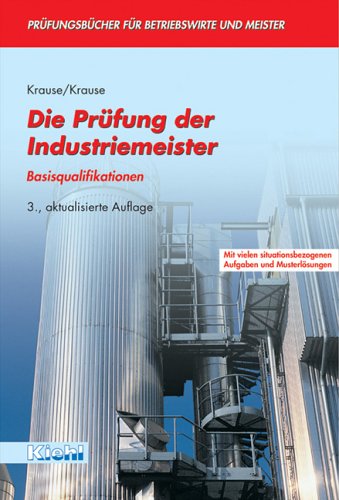 Die Prüfung der Industriemeister: Basisqualifikationen (Prüfungsbücher für Betriebswirte und Meister) Business, Finance & Career