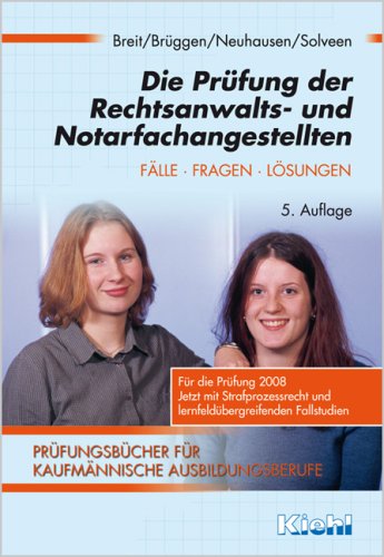 Die Prüfung der Rechtsanwalts- und Notarfachangestellten: Fälle. Fragen. Lösungen (Prüfungsbücher für kaufmännische Ausbildungsberufe) Business, Finance & Career