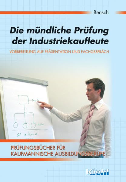 Die mündliche Prüfung der Industriekaufleute (Prüfungsbücher für kaufmännische Ausbildungsberufe) Business, Finance & Career