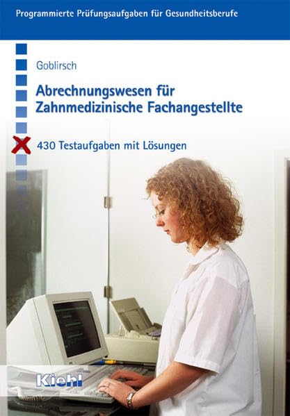 Abrechnungswesen für Zahnmedizinische Fachangestellte: 430 Testaufgaben mit Lösungen (Programmierte Prüfungsaufgaben für Gesundheitsberufe) Business, Finance & Career