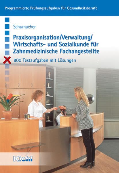 Praxisorganisation, Verwaltung, Wirtschafts- und Sozialkunde für Zahnmedizinische Fachangestellte. 800 Testaufgaben mit Lösungen Business, Finance & Career
