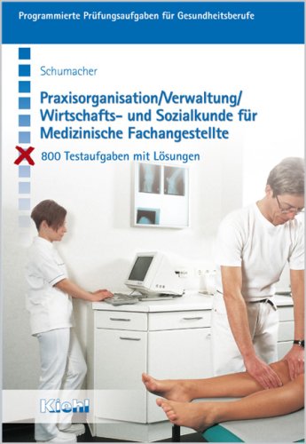 Praxisorganisation /Verwaltung /Wirtschafts- und Sozialkunde für Medizinische Fachangestellte. 800 Testaufgaben mit Lösungen (Lernmaterialien) Business, Finance & Career