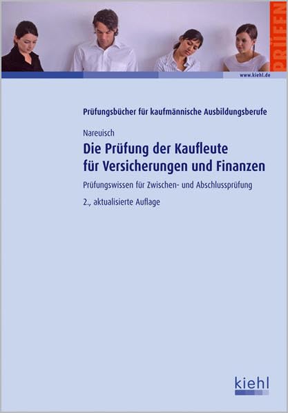 Die Prüfung der Kaufleute für Versicherungen und Finanzen: Prüfungswissen für Zwischen- und Abschlussprüfung Business, Finance & Career