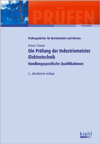 Die Prüfung der Industriemeister Elektrotechnik: Handlungsspezifische Qualifikationen (Prüfungsbücher für Betriebswirte und Meister) Business, Finance & Career