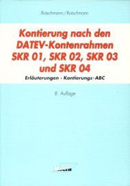 Kontierung nach den DATEV-Kontenrahmen SKR 01, SKR 02, SKR 03 und SKR 04: Erläuterungen, Kontierungs-ABC Business, Finance & Career