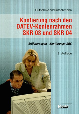 Kontierung nach den DATEV-Kontenrahmen SKR 03 und SKR 04: Erläuterungen - Kontierungs-ABC Business, Finance & Career